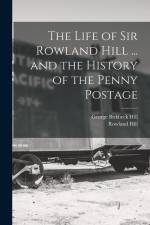The Life of Sir Rowland Hill ... and the History of the Penny Postage af George Birkbeck Hill