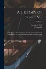 A History of Nursing; the Evolution of Nursing Systems From the Earliest Times to the Foundation of the First English and American Training Schools fo af Lavinia L. Dock