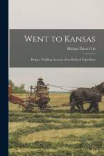 Went to Kansas: Being a Thrilling Account of an Ill-fated Expedition af Miriam Davis Colt