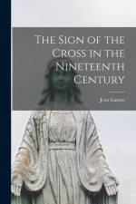 The Sign of the Cross in the Nineteenth Century af Jean Gaume