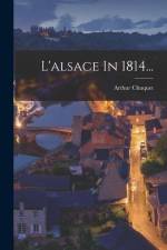 L'alsace In 1814... af Arthur Chuquet