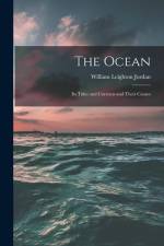 The Ocean: Its Tides and Currents and Their Causes af William Leighton Jordan