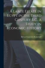 A Large Estate in Egypt in the Third Century B.C., a Study in Economic History af Michael Ivanovitch Rostovtzeff
