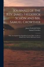Journals of the Rev. James Frederick Schön and Mr. Samuel Crowther: Who, Accompanied the Expedition Up the Niger, in 1841, in Behalf of the Church Mis af James Frederick Schon