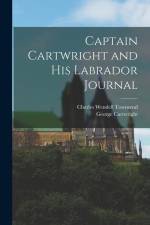 Captain Cartwright and His Labrador Journal af Charles Wendell Townsend