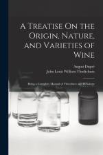 A Treatise On the Origin, Nature, and Varieties of Wine: Being a Complete Manual of Viticulture and OEnology af John Louis William Thudichum