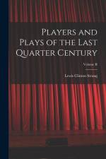Players and Plays of the Last Quarter Century; Volume II af Lewis Clinton Strang