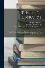 OEuvres De Lagrange: Traité De La Résolution Des Équations Numériques De Tous Les Degrés, Avec Des Notes. 4. Éd af Gaston Darboux