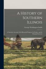A History of Southern Illinois; a Narrative Account of its Historical Progress, its People, and its Principal Interests af George Washington Smith