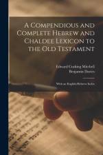 A Compendious and Complete Hebrew and Chaldee Lexicon to the Old Testament: With an English-Hebrew Index af Edward Cushing Mitchell
