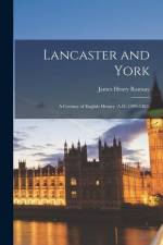 Lancaster and York: A Century of English History (A.D. 1399-1485) af James Henry Ramsay