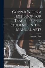Copper Work a Text Book for Teachers and Students in the Manual Arts af Augustus F. Rose