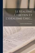 Le Réalisme Chrétien Et L'idéalisme Grec... af Lucien Laberthonnière
