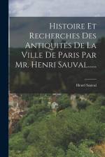Histoire Et Recherches Des Antiquités De La Ville De Paris Par Mr. Henri Sauval...... af Henri Sauval