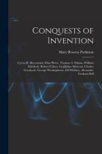 Conquests of Invention: Cyrus H. Mccormick, Elias Howe, Thomas A. Edison, William Murdock, Robert Fulton, Guglielmo Marconi, Charles Goodyear, af Mary Rosetta Parkman