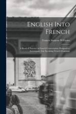 English Into French: A Book of Practice in French Conversation Designed to Accompany Any Speaking French Grammar af Francis Stanton Williams