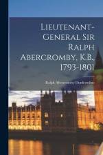 Lieutenant-General Sir Ralph Abercromby, K.B., 1793-1801