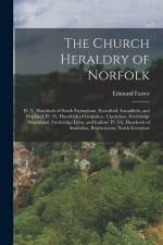 The Church Heraldry of Norfolk: Pt. V. Hundreds of South Erpingham, Eynesford, Launditch, and Wayland. Pt. Vi. Hundreds of Grimshoe, Clackclose, Freeb af Edmund Farrer