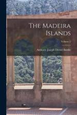 The Madeira Islands; Volume 2 af Anthony Joseph Drexel Biddle