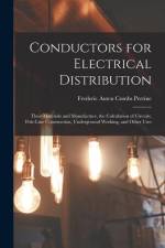 Conductors for Electrical Distribution: Their Materials and Manufacture, the Calculation of Circuits, Pole-Line Construction, Underground Working, and af Frederic Auten Combs Perrine