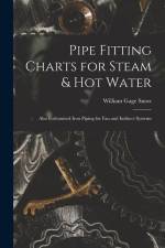 Pipe Fitting Charts for Steam & Hot Water: Also Galvanized Iron Piping for Fan and Indirect Systems af William Gage Snow