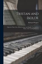 Tristan and Isolde; Opera in Three Acts. [With German and English Text, and the Music of the Leading Motives] af Richard Wagner