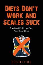 Diets Don't Work and Scales Suck af Scott Hill