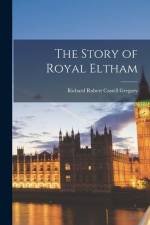 The Story of Royal Eltham af Richard Robert Castell Gregory