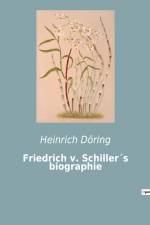 Friedrich v. Schiller´s biographie af Heinrich Doring