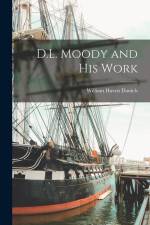 D.L. Moody and His Work af William Haven Daniels