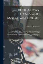 Bungalows, Camps and Mountain Houses: Consisting of a Large Variety of Designs by a Number of Architects, Showing Buildings That Have Been Erected in af William T. Comstock