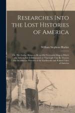 Researches Into the Lost Histories of America; or, The Zodiac Shown to be an old Terrestrial map in Which the Atlantic Isle is Delineated; so That Lig af William Stephens Blacket
