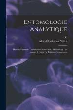 Entomologie analytique: Histoire générale, classification naturelle et méthodique des insectes à l'aide de tableaux synoptiques af Metcalf Collection Ncrs