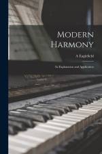 Modern Harmony: Its Explanation and Application af A. Eaglefield Hull