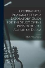 Experimental Pharmacology, a Laboratory Guide for the Study of the Physiological Action of Drugs af Charles Wilson Greene