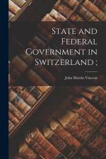 State and Federal Government in Switzerland; af John Martin Vincent
