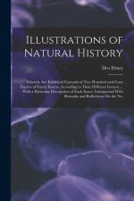 Illustrations of Natural History: Wherein Are Exhibited Upwards of Two Hundred and Forty Figures of Exotic Insects, According to Their Different Gener af Dru Drury