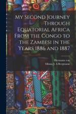 My Second Journey Through Equatorial Africa From the Congo to the Zambesi in the Years 1886 and 1887 af Hermann von Wissmann