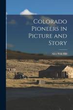 Colorado Pioneers in Picture and Story af Alice Polk Hill