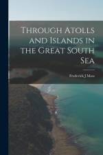 Through Atolls and Islands in the Great South Sea af Frederick J. Moss