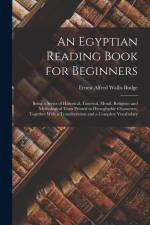 An Egyptian Reading Book for Beginners: Being a Series of Historical, Funereal, Moral, Religious and Mythological Texts Printed in Hieroglyphic Charac af E. A. Wallis Budge