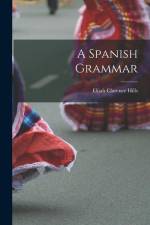 A Spanish Grammar af Elijah Clarence Hills