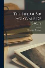 The Life of Sir Aglovale De Galis af Clemence Housman