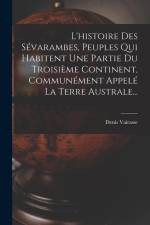 L'histoire Des Sévarambes, Peuples Qui Habitent Une Partie Du Troisième Continent, Communément Appelé La Terre Australe... af Denis Vairasse