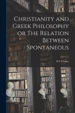 Christianity and Greek Philosophy or The Relation Between Spontaneous af B. F. Cocker