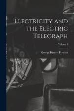 Electricity and the Electric Telegraph; Volume 1 af George Bartlett Prescott