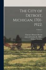 The City of Detroit, Michigan, 1701-1922;; Volume 4 af Clarence Monroe Burton