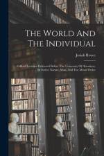 The World And The Individual: Gifford Lectures Delivered Before The University Of Aberdeen. 2d Series: Nature, Man, And The Moral Order af Josiah Royce
