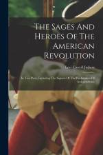The Sages And Heroes Of The American Revolution: In Two Parts, Including The Signers Of The Declaration Of Independence af Levi Carroll Judson