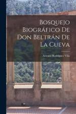 Bosquejo Biográfico de Don Beltrán de la Cueva af Antonio Rodriguez Villa